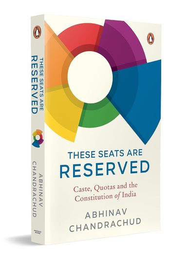These Seats Are Reserved : Caste, Quotas & The Constitution Of India