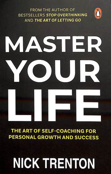 Master Your Life : The Art Of Self Coaching For Personal Growth & Success
