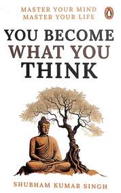 You Become What You Think : Master Your Life Master Your Mind