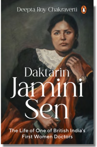 Daktarin Jamini Sen : The Life Of One Of British Indias First Women Doctors