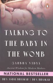 Talking To The Baby In The Womb : Garbha Vidya Ancient Wisdom For Modern Mothers