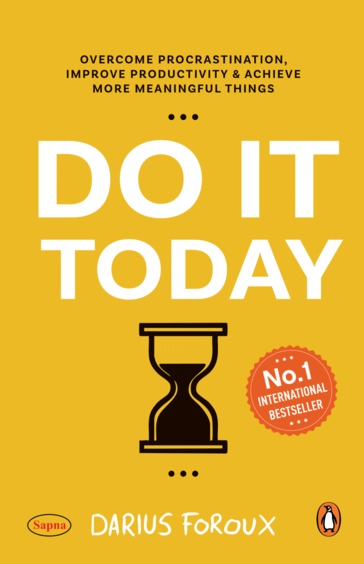 Do It Today : Overcome Procrastination Improve Productivity & Achieve More Meaningful Things