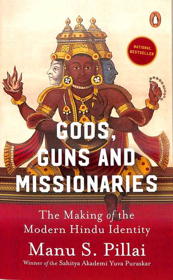 Gods Guns & Missionaries : The Making Of The Modern Hindu Identity