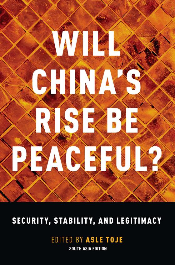Will Chinas Rise Be Peaceful?: The Rise of a Great Power in Theory, History, Politics, and the Future