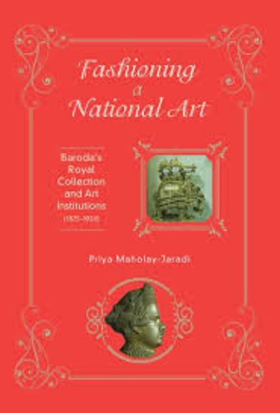 Fashioning a National Art: Barodas Royal Collection and Art Institutions (18751924)