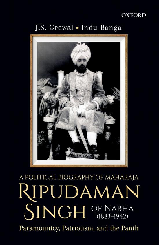 A Political Biography of Maharaja Ripudaman Singh of Nabha: Paramountcy, Patriotism, and the Panth