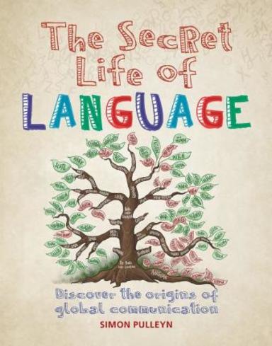 Secret Life Of Language Discover The Origins Of Global Communication