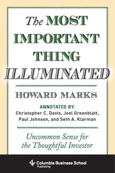 Most Important Thing Illuminated : Uncommon Sense For The Thoughtful Investor