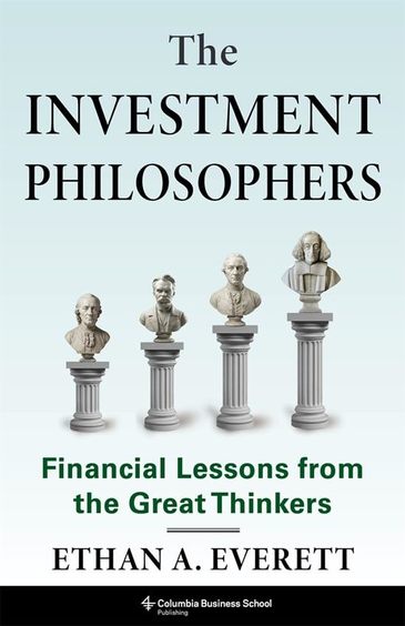 Investment Philosophers : Financial Lessons From The Great Thinkers