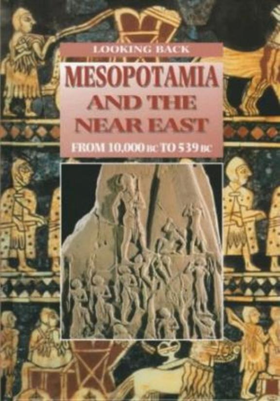 Looking Back Mesopotamia & The Near East From 10.000 Bc To 539 Bc