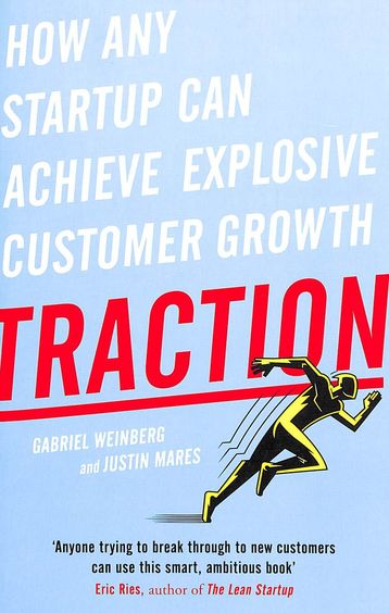 Traction : How Any Startup Can Achieve Explosive Customer Growth