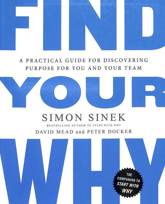 Find Your Why : A Practical Guide For Discovering Purpose For You And Your Team