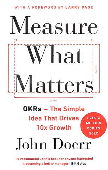 Measure What Matters Okrs : The Simple Idea That Drives 10x Growth