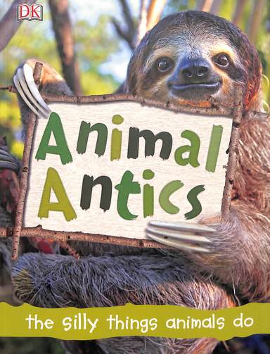 Animals Antics : The Silly Things Animals Do