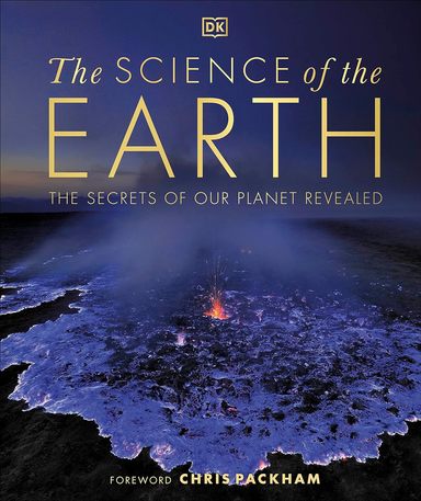 Science Of The Earth : The Secrets Of Our Planet Revealed