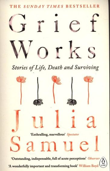 Grief Works Stories Of Life Death & Surviving