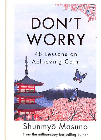 Dont Worry : 48 Lessons On Achieving Calm