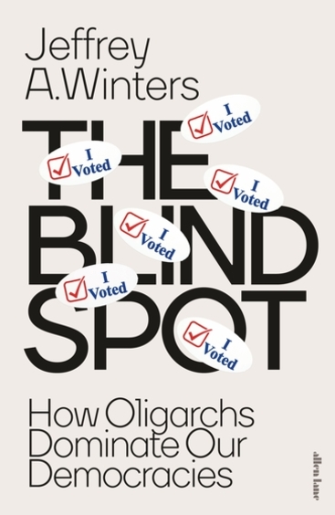 Blind Spot : How Oligarchs Dominate Our Democracies