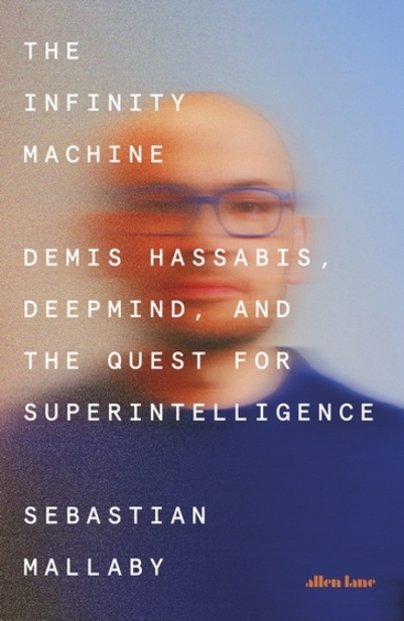 Infinity Machine : Demis Hassabis Deepmind & The Quest For Superintelligence