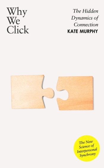 Why We Click : The Hidden Dynamics Of Connection