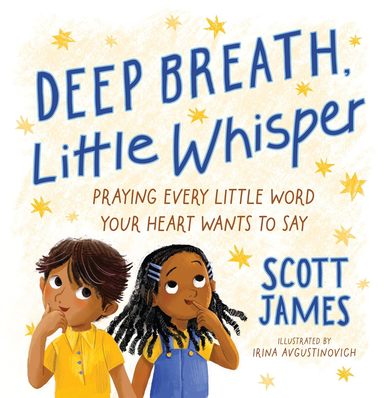 Deep Breath, Little Whisper: Praying Every Little Word Your Heart Wants to Say 