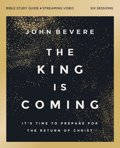 King Is Coming Bible Study Guide plus Streaming Video: Its Time to Prepare for the Return of Christ 