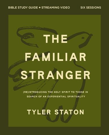 Familiar Stranger Bible Study Guide plus Streaming Video: (Re)introducing the Holy Spirit to Those in Search of an Experiential Spirituality 