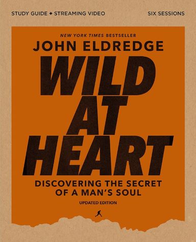 Wild at Heart Study Guide Plus Streaming Video, Updated Edition: Discovering the Secret of a Mans Soul