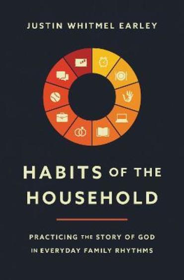 Habits Of The Household : Practicing The Story Of God In Everyday Family Rhythms