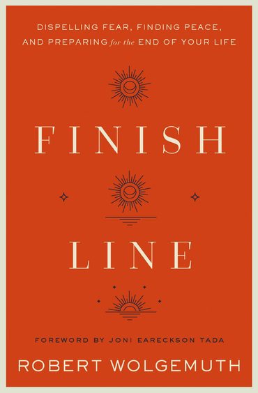 Finish Line : Dispelling Fear, Finding Peace, and Preparing for the End of Your Life