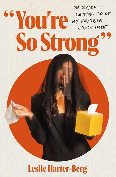 Youre So Strong: On Grief and Letting Go of My Favorite Compliment 