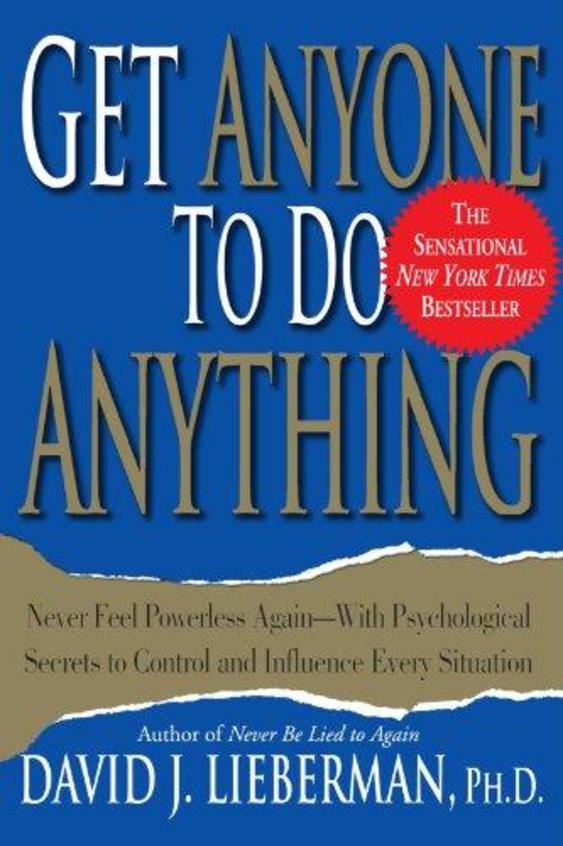 Get Anyone to Do Anything: Never Feel Powerless Again--With Psychological Secrets to Control and Influence Every Situation