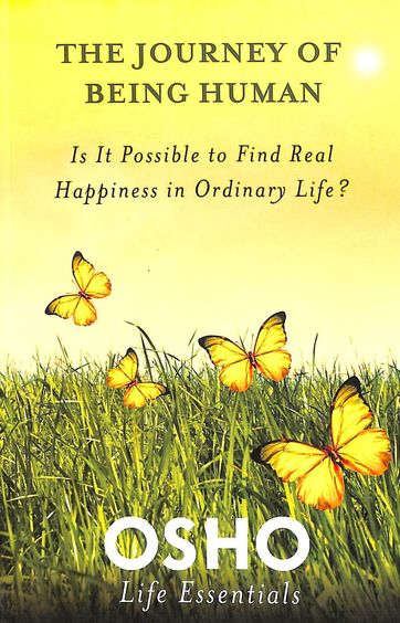 Journey Of Being Human : Is It Possible To Find Real Happiness In Ordinary Life ?