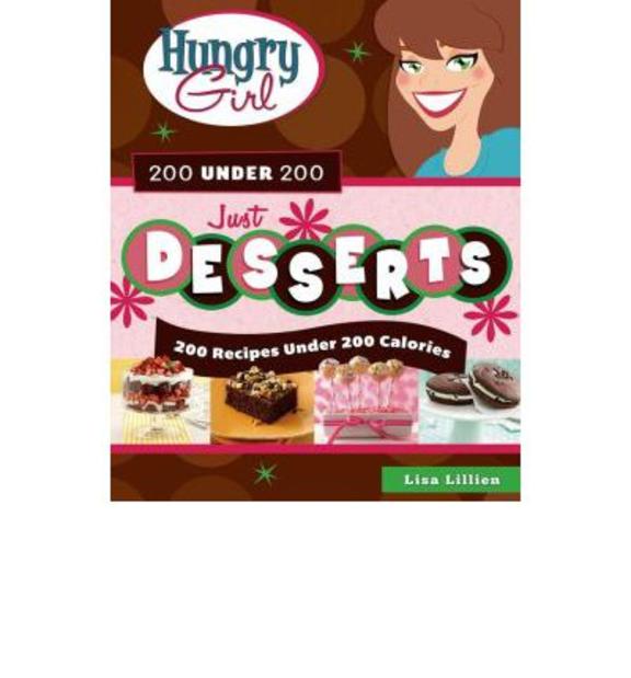 Hungry Girl 200 Under 200 Just Desserts: 200 Recipes Under 200 Calories