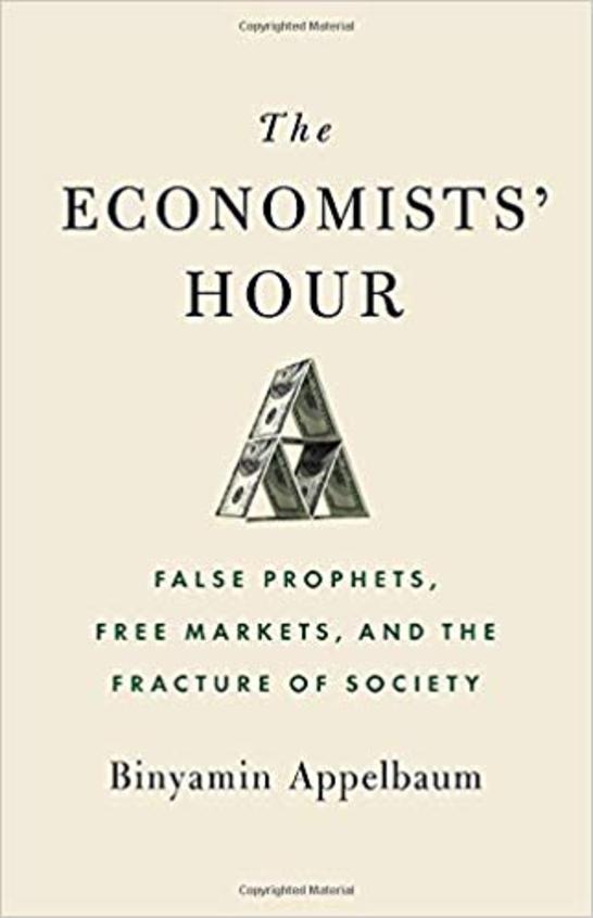 The Economists Hour: False Prophets, Free Markets, and the Fracture of Society