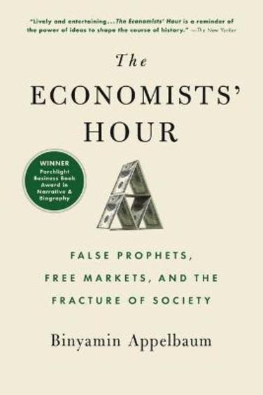 The Economists Hour`: False Prophets, Free Markets, And The Fracture Of Society