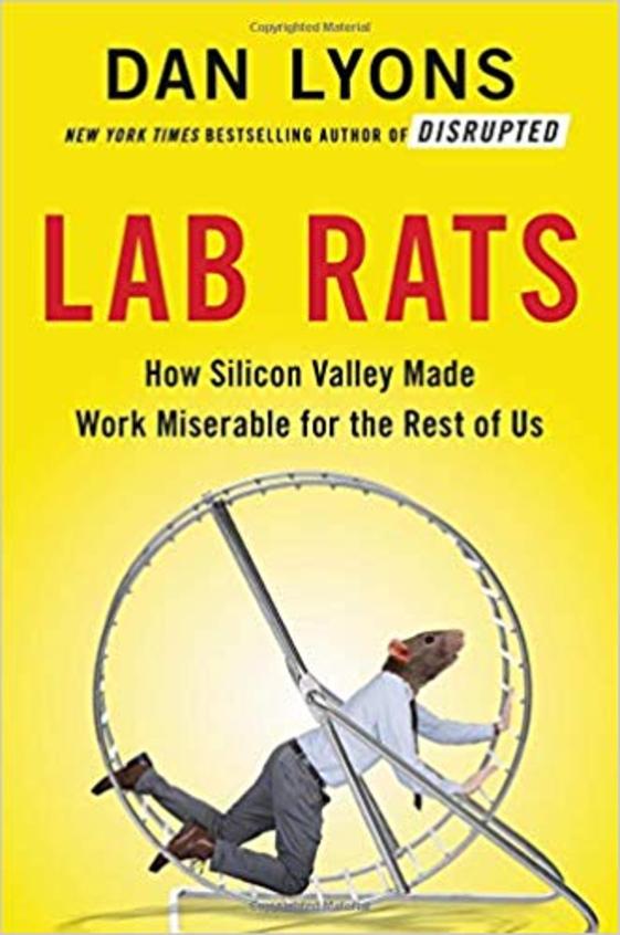 Lab Rats : How Silicon Valley Made Work Miserable For The Rest Of Us