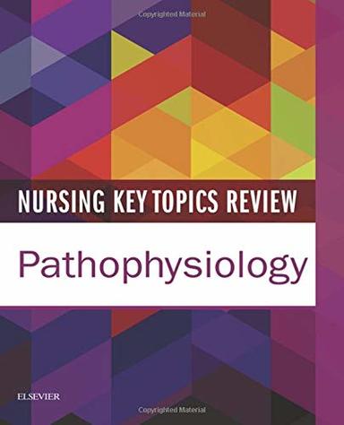 Nursing Key Topics Review Pathophysiology