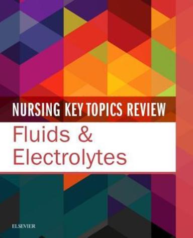 Nursing Key Topics Review Fluids and Electrolytes