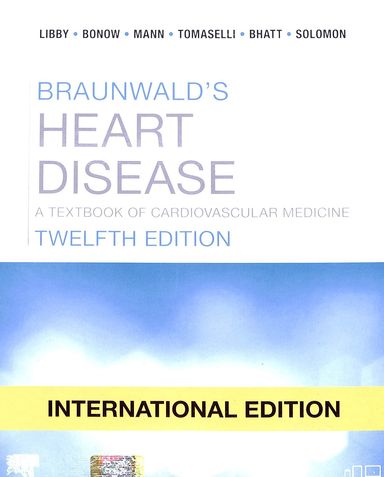Braunwalds Heart Disease A Textbook Of Cardiovascular Medicine : International Edition