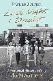 Last Night I Dreamt : A Personal History Of The Du Mauriers