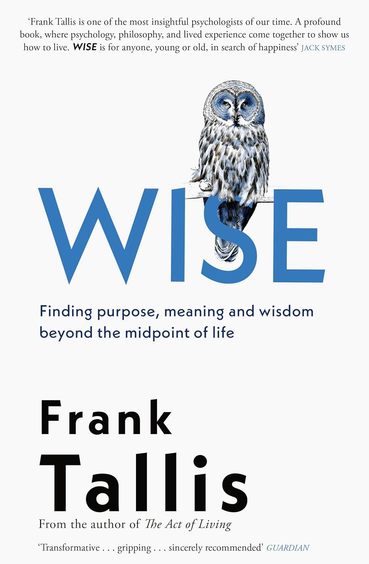 Wise: Finding Purpose, Meaning and Wisdom Beyond the Midpoint of Life