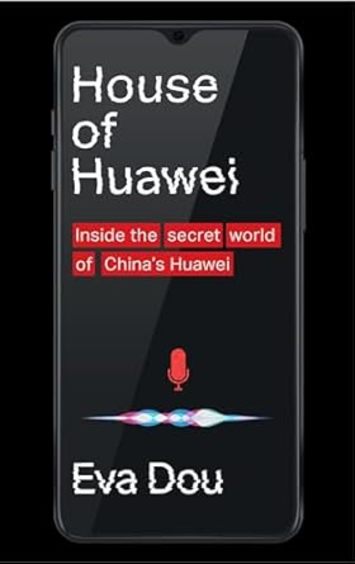 House of Huawei: Inside the Secret World of Chinas Most Powerful Company