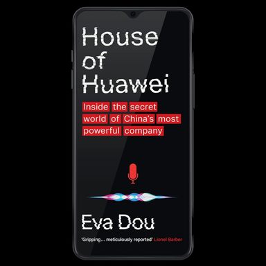 House Of Huawei : Inside The Secret World Of Chinas Most Powerful Company