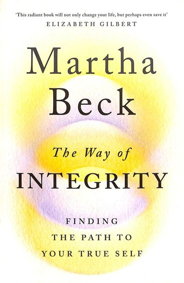 Way Of Integrity : Finding A Path To Your True Self