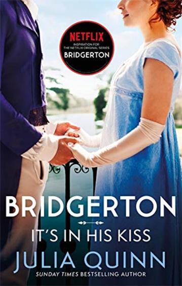 Bridgerton: Its In His Kiss (Bridgertons Book 7): Inspiration for the Netflix Original Series Bridgerton (Bridgerton Family)