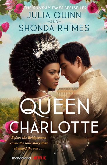 Queen Charlott : Before The Bridgertons Came The Love Story That Changed The Ton