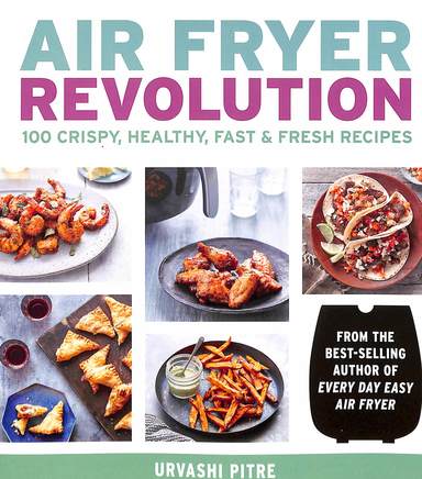 Air Fryer Revolution : 100 Crispy Healthy Fast & Fresh Recipes