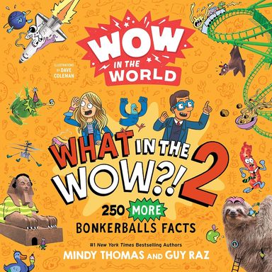 Wow in the World: What in the WOW?! 2: 250 MORE Bonkerballs Facts 