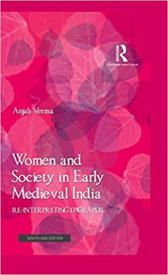 Women and Society in Early Medieval India: Re-interpreting Epigraphs